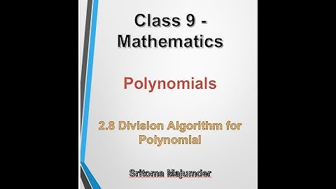 CBSE - G9 - 2.8 Polynomials - Division Algorithm for Polynomial