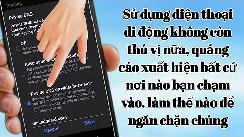 Bạn có bị quảng cáo khi sử dụng điện thoại di động không? Đây là cách chặn tất cả quảng cáo