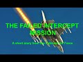 The failed intercept mission  a short story from the paf