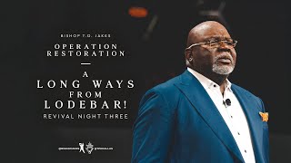 A Long Ways From Lodebar! - Bishop T.D. Jakes