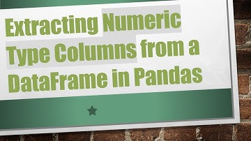 Extracting Numeric Type Columns from a DataFrame in Pandas