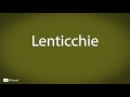 How to pronounce Lenticchie [Italian food]