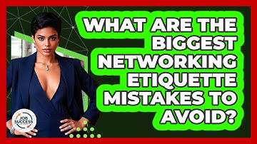 What Are The Biggest Networking Etiquette Mistakes To Avoid? - Job Success Network