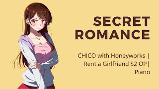 secret romance (Himitsu Koi Gokoro) - CHICO with Honeyworks | Rent a Girlfriend S2 OP | Piano
