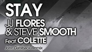 Stay (John Dahlback Remix) - JJ Flores &amp; Steve Smooth Feat. Colette