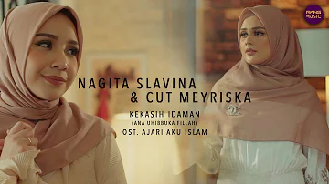 KEKASIH IDAMAN (ANA UHIBBUKA FILLAH) - NAGITA SLAVINA & CUT MEYRISKA (OST FILM "AJARI AKU ISLAM")