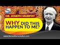 Dr Joseph Murphy Why Did This Happen To Me?