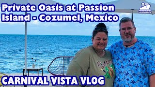 Private Oasis at Passion Island | Carnival Vista Cruise Vlog 6 |  Shore Excursion in Cozumel, Mexico