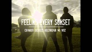 Video thumbnail of "Feeling Every Sunset - Cuando desees recordar mi vos"