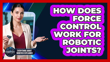 How Does Force Control Work For Robotic Joints?