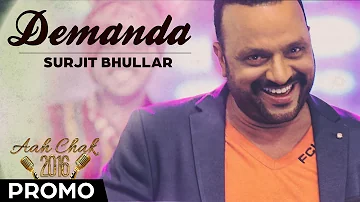 Surjit Bhullar  - Demanda | Promo | Aah Chak 2016