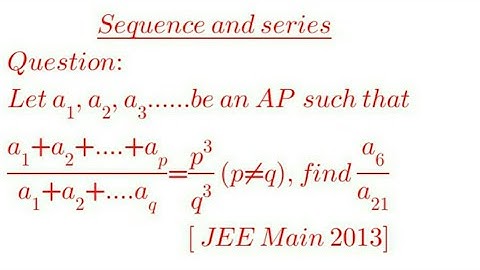 If a1, a2, a3....be an AP such that (a1+a2+a3+...ap)/(a1+a2+a3+...aq)=p^3/q^3, find a6/a21