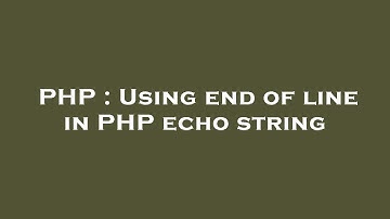 PHP : Using end of line in PHP echo string