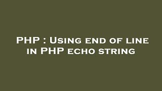 PHP : Using end of line in PHP echo string
