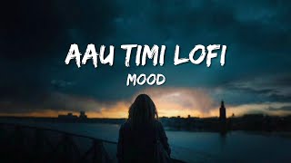 Aau Timi Lofi Chill Mix Mood Song