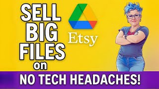 Sell BIG Files on Etsy with Google Drive (No Tech Headaches!)