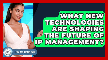 What New Technologies Are Shaping The Future Of IP Management? - Legal And HR SaaS Stack