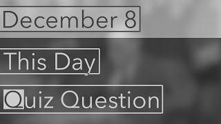 This Day Quiz Question (8 December)