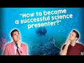 COME SI DIVENTA DIVULGATORE SCIENTIFICO DI SUCCESSO? - How to become a successful Science Presenter?