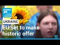 Ukraine EU membership bid: Bloc set to make historic candidate status offer • FRANCE 24 English