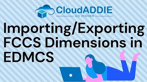 EDMCS: Importing/Exporting FCCS Dimensions