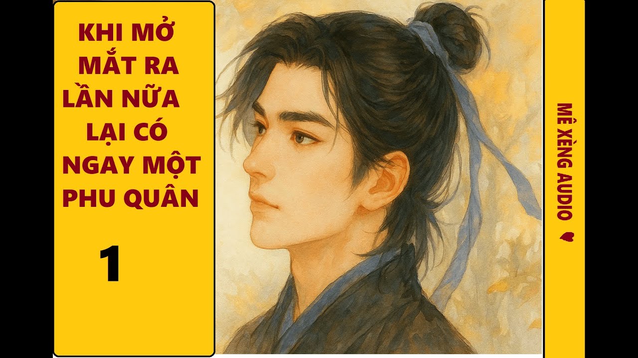 TẬP 1-KHI MỞ MẮT RA LẦN NỮA LẠI CÓ NGAY MỘT PHU QUÂN | TRUYỆN ĐAM MỸ HAY