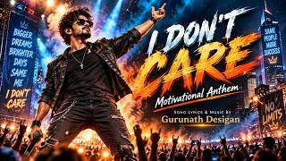 I DON’T CARE | English Motivational Anthem | Powerful Male Voice | Music: Gurunath Desigan