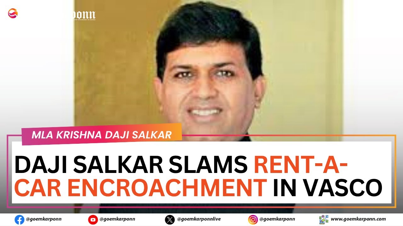 Daji Salkar Slams Rent-a-Car Encroachment in Vasco | Public Space Misuse | Goa Assembly 2025