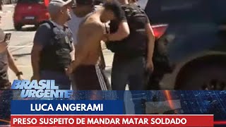 Preso suspeito de mandar matar soldado Luca Angerami no litoral | Brasil Urgente
