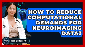 How To Reduce Computational Demands For Neuroimaging Data? - Neurotech Insight Pro