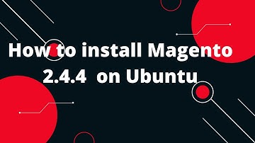 How to install Magento 2.4.4  on Ubuntu | Installing Magento 2.4.4 on Ubuntu - an easy guide