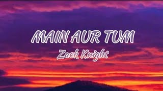 MAIN AUR TUM (Lyrics) | Zack Knight