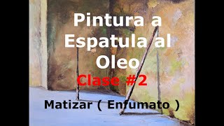 Pintura a Espatula al Oleo  ( Matizar )Clase #2