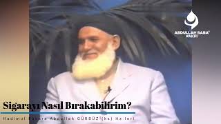 Sigarayı Nasıl Bırakabilirim?   | Abdullah Baba (ks) Hz.leri... Resimi