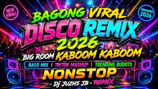 BAGONG VIRAL DISCO REMIX 2026 - BIG ROOM KABOOM KABOOM_TIKTOK MASHUP BUDOTS NONSTOP -Dj JUZHS JB