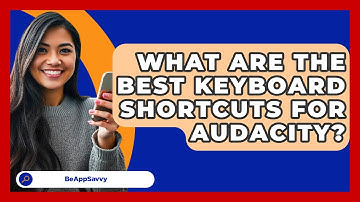 What Are The Best Keyboard Shortcuts For Audacity? - Be App Savvy