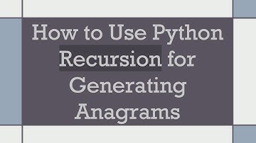 How to Use Python Recursion for Generating Anagrams