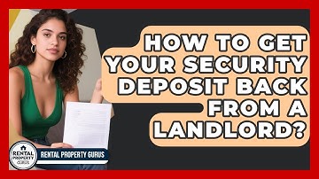 How To Get Your Security Deposit Back From A Landlord? - Rental Property Gurus