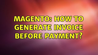 Magento: How to generate Invoice before payment (3 Solutions!!)