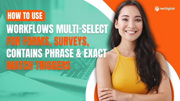 How to Use Workflows Multi-Select for Forms, Surveys, Contains Phrase & Exact Match Triggers
