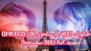 COMPLICATED LOVE / jenlisa ff / VOICE : English (terjemahan INDO) Part 14