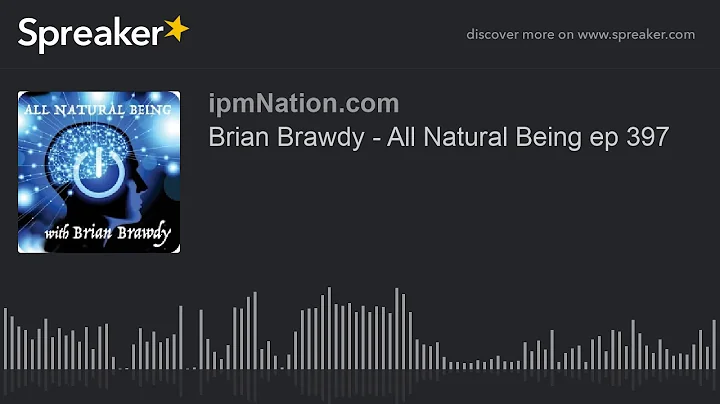 Brian Brawdy - All Natural Being ep 397