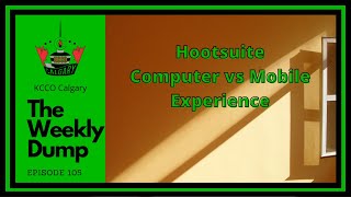 Episode 105 - Hootsuite - Computer vs Mobile Experience