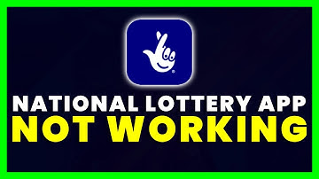 National Lottery App Not Working: How to Fix National Lottery App Not Working