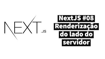 NextJS - #08 - Renderização do lado do servidor
