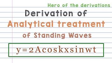 Analytical treatment of Standing waves • Derivation of equation of standing waves.