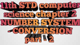 11th STD computer science chapter 2 number system-conversion ( part 2 )