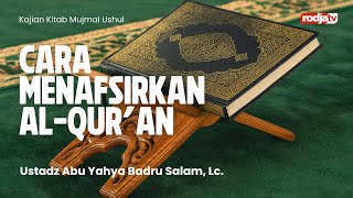 Mujmal Ushul: Cara Menafsirkan Al Qur'an - Ustadz Abu Yahya Badru Salam, Lc