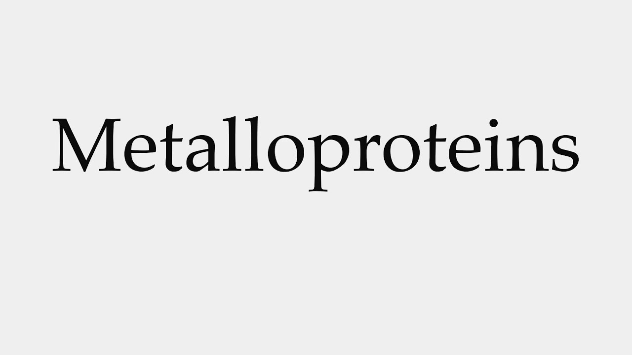 How to Pronounce Metalloproteins