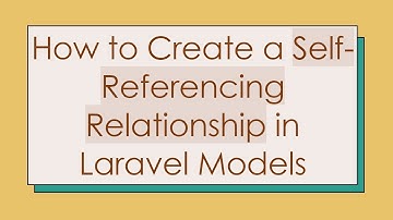 How to Create a Self-Referencing Relationship in Laravel Models